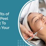 Top Benefits of Chemical Peel Treatment To Transform Your Skin