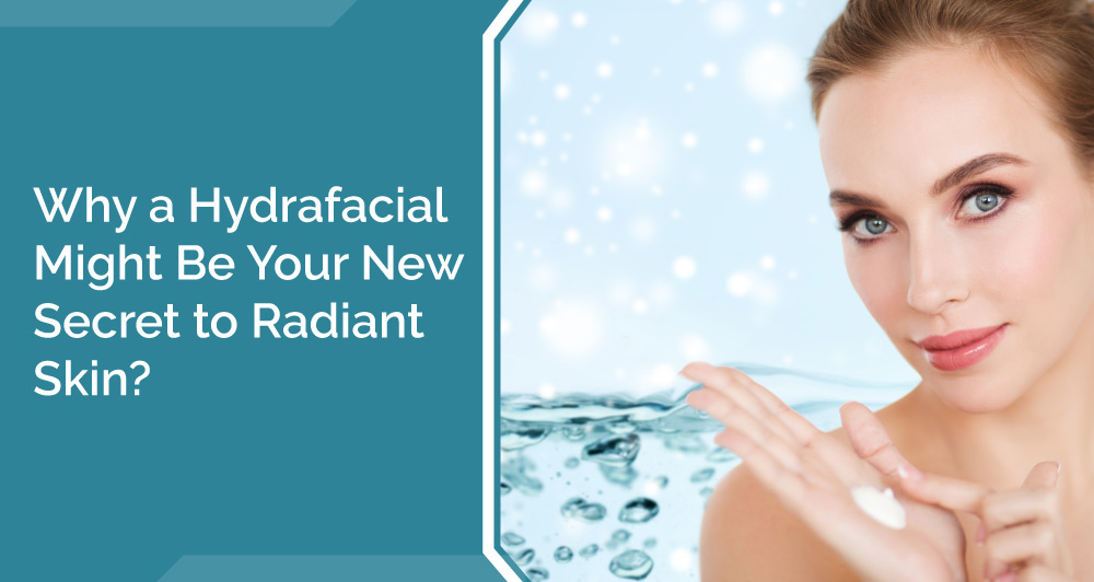 Hydrafacial Might Be Your New Secret to Radiant Skin