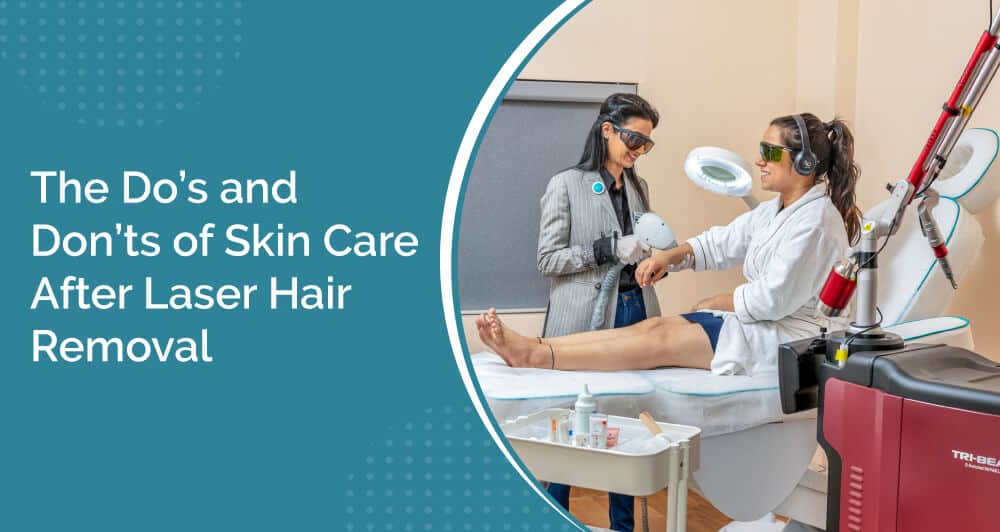 Do’s and Don’ts of Skin Care After Laser Hair Removal